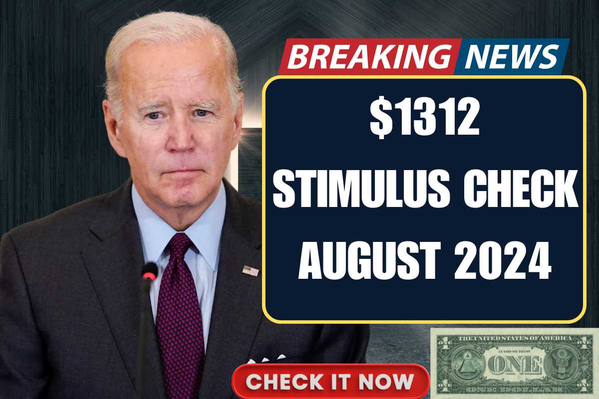 1312 Stimulus Check August 2024 Know Payment Date & Eligibility