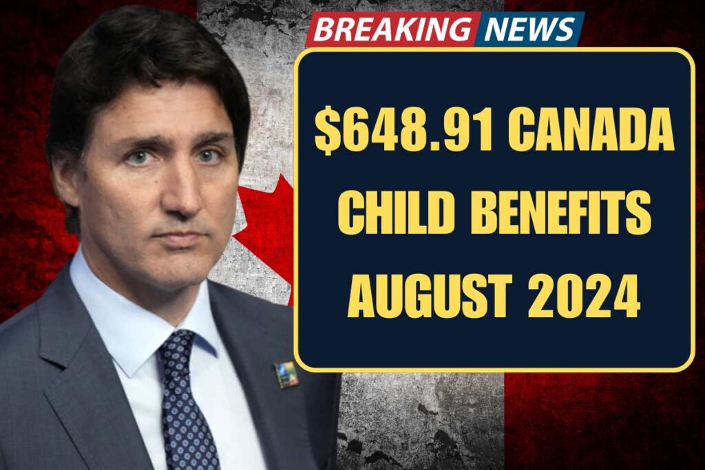 $648.91 Canada Child Benefits August 2024