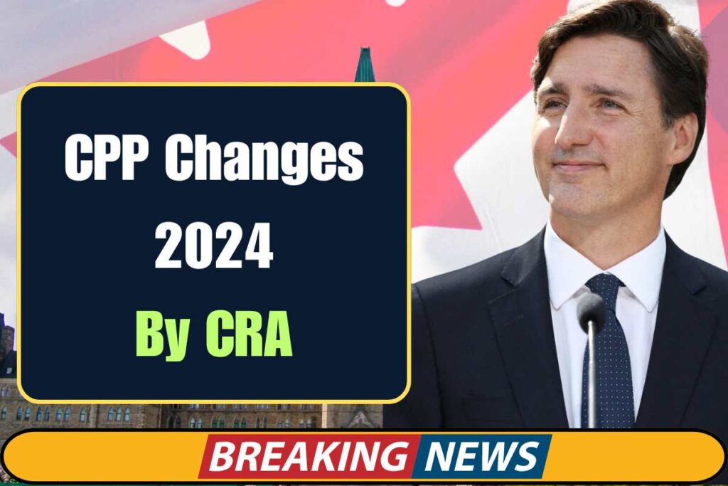 CPP Changes 2024 By CRA