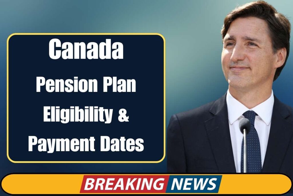 Canada Pension Plan Eligibility & Payment Dates