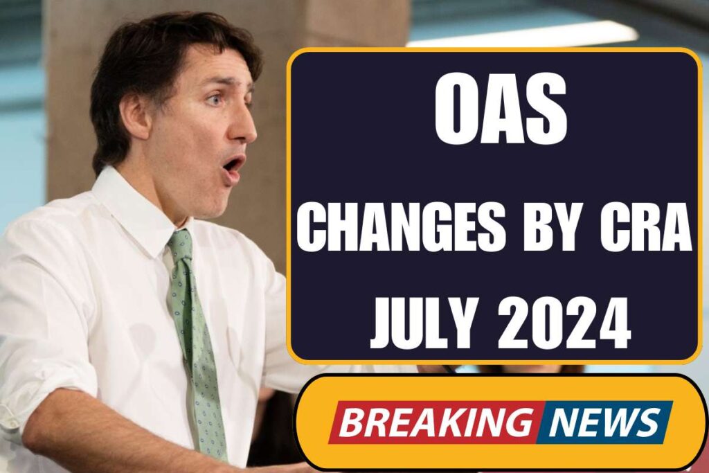 OAS CHANGES By CRA JULY 2024