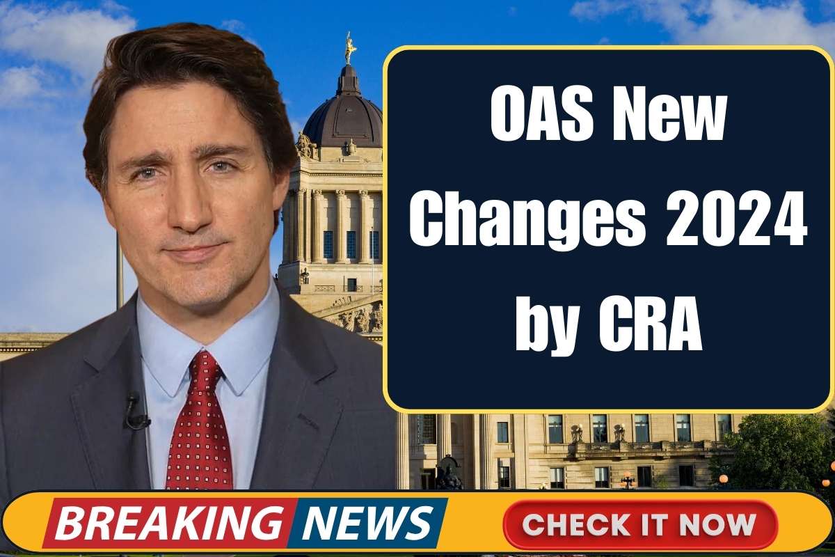 OAS New Changes 2024 by CRA Know Payment Amount & Eligibility Changes