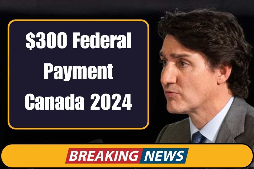 $300 Federal Payment Canada 2024